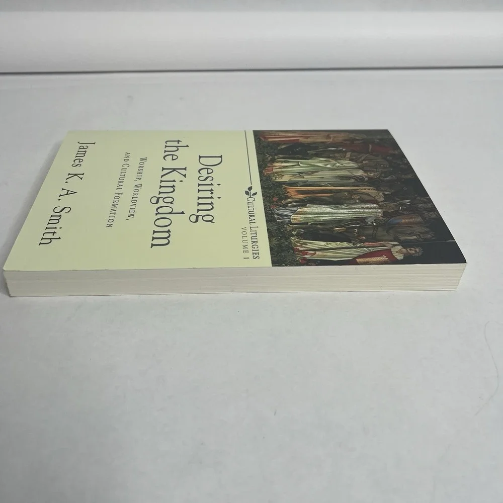 Cultural Liturgies Ser.: Desiring the Kingdom : Worship, Worldview, and Cultural